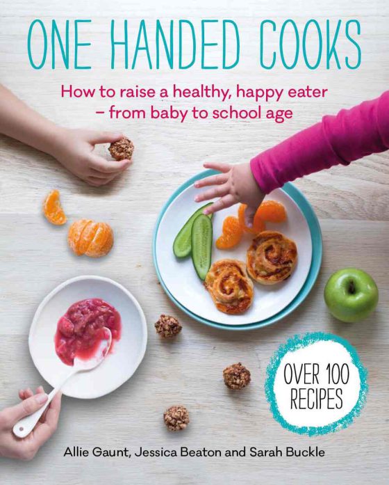 One Handed Cooks: How To Raise a Healthy, Happy Eater- From Baby To School Age.